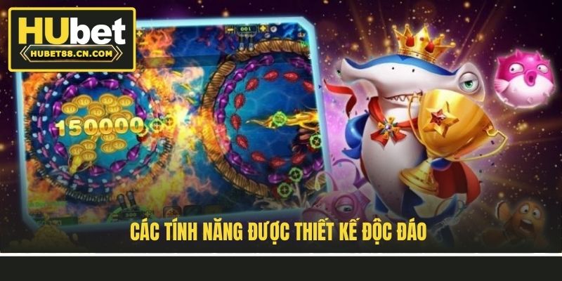Các tính năng được thiết kế độc đáo Các tính năng được thiết kế độc đáo