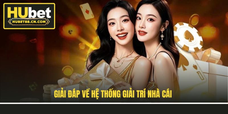 Giải đáp về hệ thống giải trí nhà cái Giải đáp về hệ thống giải trí nhà cái