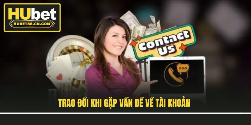 Trao đổi khi gặp vấn đề về tài khoản
